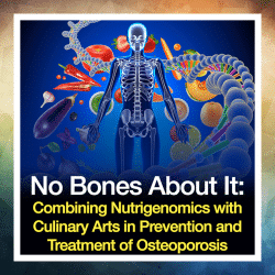 No Bones About It: Combining Nutrigenomics with Culinary Arts in Prevention and Treatment of Osteoporosis